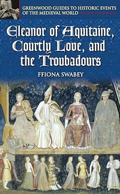 Eleanor of Aquitaine, Courtly Love, and the Troubadours by Swabey, Ffiona | Hardcover | History 2