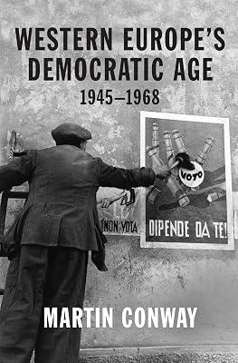 Western Europe’s Democratic Age: 1945–1968 by Conway, Professor Martin | Hardcover | History 2