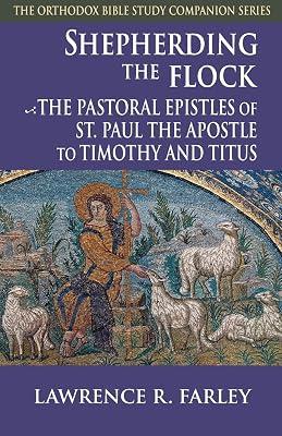 Shepherding the Flock: The Pastoral Epistles of Saint Paul the Apostle to Timothy and to Titus (The Orthodox Bible Study Companion Series) by Farley, Lawrence R. | Paperback | Religion: General 2