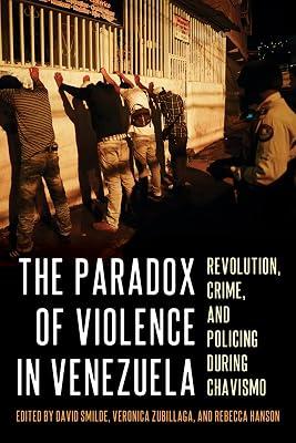 The Paradox of Violence in Venezuela: Revolution, Crime, and Policing During Chavismo (Pitt Latin American Series) | Hardcover | History 2