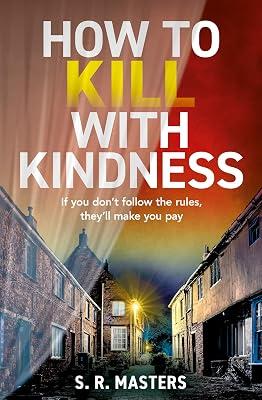 How To Kill With Kindness: A brand new chilling and twisty psychological thriller for 2025 by Masters, S R | Paperback | Modern And Contemporary Fiction: Literary And General 2