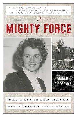 A Mighty Force: Dr. Elizabeth Hayes and Her War for Public Health by Biederman, Marcia | Hardcover | Usa 2