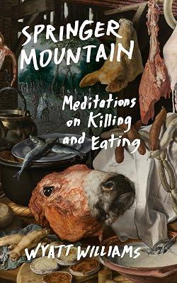Springer Mountain: Meditations on Killing and Eating by Williams, Wyatt | Paperback | Cooking 2