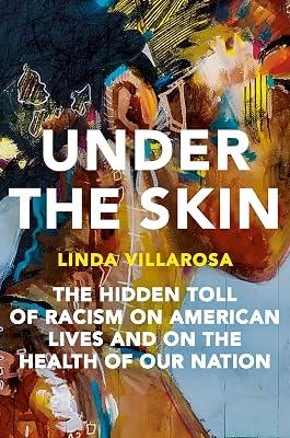 UNDER THE SKIN: The Hidden Toll of Racism on American Lives and on the Health of Our Nation by Villarosa, Linda | Hardcover | Social Science 2