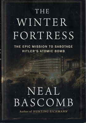 The Winter Fortress: The Epic Mission to Sabotage Hitler's Atomic Bomb by Bascomb, Neal | Hardcover | History 2