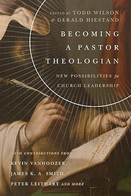 Becoming a Pastor Theologian – New Possibilities for Church Leadership (Center for Pastor Theologians Series) by Wilson, Todd; Hiestand, Gerald L. | Paperback | Christian Churches & Denominations 2