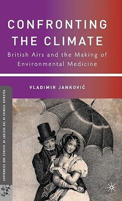 Confronting the Climate: British Airs and the Making of Environmental Medicine (Palgrave Studies in the History of Science and Technology) by UNKNOWN | Hardcover | British & Irish History 2