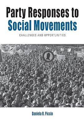 Party Responses to Social Movements: Challenges and Opportunities: 26 (Protest, Culture & Society, 26) by Piccio, Daniela R. | Library | Political Parties 2