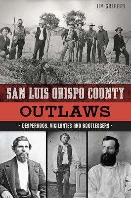 San Luis Obispo County Outlaws: Desperados, Vigilantes and Bootleggers (True Crime) by Gregory, Jim | Paperback | History 2