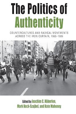 The Politics of Authenticity: Countercultures and Radical Movements across the Iron Curtain, 1968-1989: 25 (Protest, Culture & Society, 25) | Library | Pressure Groups & Lobbying 2