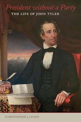 President without a Party: The Life of John Tyler by Leahy, Christopher J. | Hardcover | Usa 2