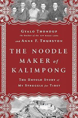 The Noodle Maker of Kalimpong: The Untold Story of My Struggle for Tibet by Thondup, Gyalo; Thurston, Anne F | Hardcover | History 2