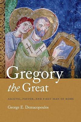 Gregory the Great: Ascetic, Pastor, and First Man of Rome by Demacopoulos, George E. | Hardcover | Christianity 2