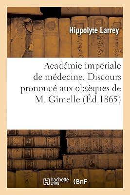Acadmie Impriale de Mdecine. Discours Prononc Aux Obsques de M. Gimelle, Au Nom: de l'Acadmie (Histoire) by Larrey, Hippolyte | Paperback | History 2
