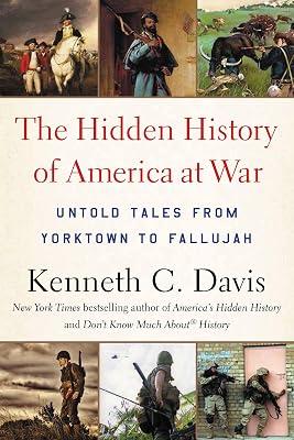 The Hidden History of America at War: Untold Tales from Yorktown to Fallujah by Davis, Kenneth C. | Paperback | History 2
