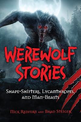Werewolf Stories: Shape-Shifters, Lycanthropes, and Man-Beasts (Real Unexplained! Collection) by Steiger, Brad; Redfern, Nick | Hardcover | Unexplained Phenomena 2