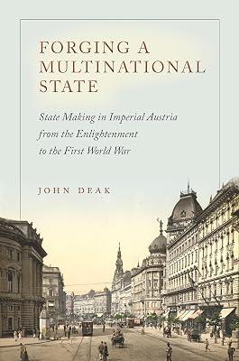 Forging a Multinational State: State Making in Imperial Austria from the Enlightenment to the First World War (Stanford Studies on Central and Eastern) by Deak, John | Hardcover | History 2