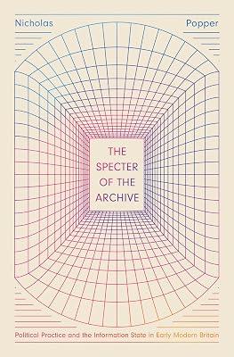 The Specter of the Archive: Political Practice and the Information State in Early Modern Britain by Popper, Nicholas | Paperback | History 2