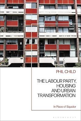 The Labour Party, Housing and Urban Transformation: In Place of Squalor by Child, Phil | Hardcover | Architecture 2
