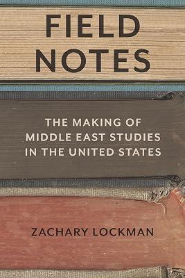 Field Notes: The Making of Middle East Studies in the United States by Lockman, Zachary | Hardcover | History 2