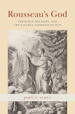 Rousseau's God: Theology, Religion, and the Natural Goodness of Man by Scott, John T. | Paperback | Philosophy 2