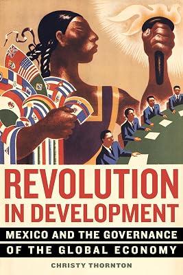 Revolution in Development: Mexico and the Governance of the Global Economy by Thornton, Christy | Paperback | History 2