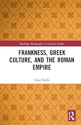 Frankness, Greek Culture, and the Roman Empire (Routledge Monographs in Classical Studies) by Fields, Dana | Hardcover | History 2