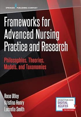 Frameworks for Advanced Nursing Practice and Research: Philosophies, Theories, Models, and Taxonomies by Utley, Rose, Ph.D., R.N.; Smith, Lucretia, Ph.D., R.N.; Henry, Kristina, R.N. | Paperback | Nursing 2