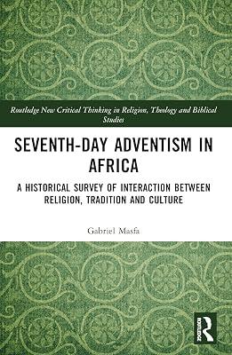 Seventh-day Adventism in Africa: A Historical Survey of the Interaction Between Religion, Traditions, and Culture (Routledge New Critical Thinking in Religion, Theology and Biblical Studies) by Masfa, Gabriel | Paperback | Religion 2