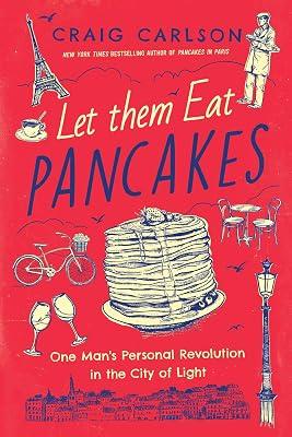 Let Them Eat Pancakes: One Man's Personal Revolution in the City of Light by Carlson, Craig | Hardcover | Biography & Autobiography 2