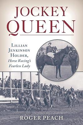 Jockey Queen: Lillian Jenkinson Holder, Horse Racing’s Fearless Lady by Peach, Roger | Hardcover | Horse Racing 2
