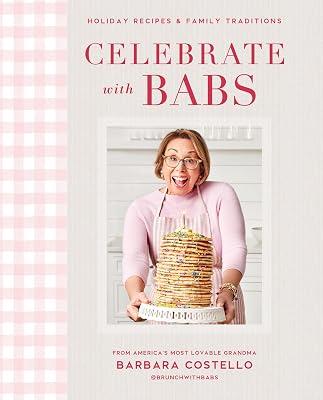 Celebrate with Babs: Holiday Recipes & Family Traditions by Costello, Barbara | Hardcover | Cooking For Parties 2