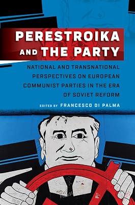 Perestroika and the Party: National and Transnational Perspectives on European Communist Parties in the Era of Soviet Reform | Library | The Cold War 2
