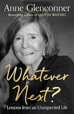 WHATEVER NEXT?: LESSONS FROM AN UNEXPECTED LIFE by Glenconner, Anne | Paperback | Biography: Royalty 2