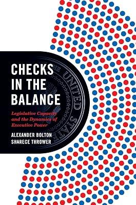 Checks in the Balance: Legislative Capacity and the Dynamics of Executive Power by Bolton, Alexander; Thrower, Sharece | Paperback | Political Science 2