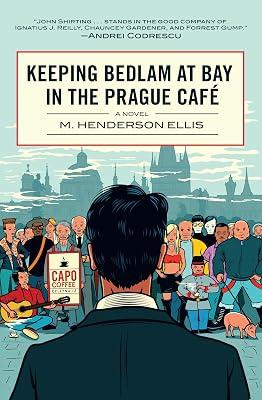 Keeping Bedlam at Bay in the Prague Cafe: A Novel by Ellis, M. Henderson | Paperback | Fiction 2