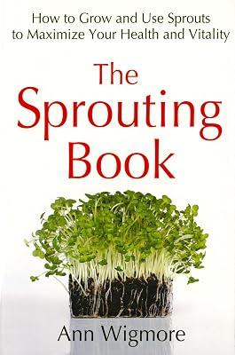 The Sprouting Book: How to Grow and Use Sprouts to Maximize Your Health and Vitality by Wigmore, Ann | Paperback | Cooking 2