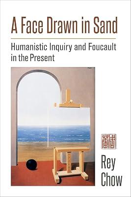 A Face Drawn in Sand: Humanistic Inquiry and Foucault in the Present by Chow, Rey | Hardcover | Literary Theory 2