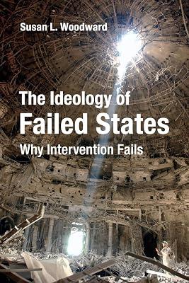 The Ideology of Failed States: Why Intervention Fails by Woodward, Susan L. | Paperback | Political Science 2