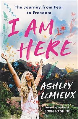 I Am Here: The Journey from Fear to Freedom by LeMieux, Ashley | Hardcover | Self-Help 2