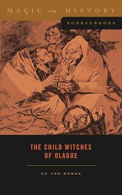 The Child Witches of Olague (Magic in History Sourcebooks) by Homza, Lu Ann | Hardcover | Religion 2