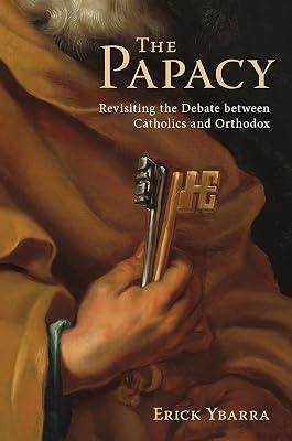 The Papacy: Revisiting the Debate Between Catholics and Orthodox by Erick Ybarra | Hardcover | Catholic 2