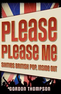 Please Please Me: Sixties British Pop, Inside Out by Gordon Ross Thompson | Paperback | Rock & Pop Music 2