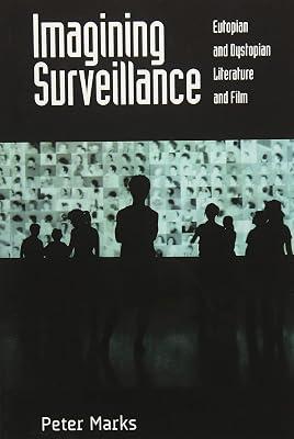 Imagining Surveillance: Eutopian and Dystopian Literature and Film by Marks, Peter | Paperback | Literary Studies: General 2