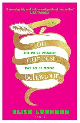 On Our Best Behaviour: The Price Women Pay to Be Good by Loehnen, Elise | Hardcover | Ethical Issues And Debates 2