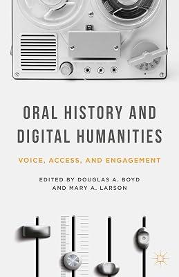 Oral History and Digital Humanities: Voice, Access, and Engagement (Palgrave Studies in Oral History) by UNKNOWN | Hardcover | Oral History 2