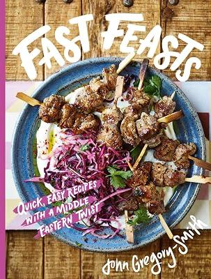 Fast Feasts: Quick, easy recipes with a Middle Eastern twist by Gregory-Smith, John; Gregory-Smith, John | Hardcover | Quick & Easy Cooking 2