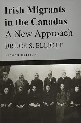 Irish Migrants in the Canadas: A New Approach: A New Approach, Second Edition: 101 (McGill-Queen's Studies in Ethnic History) by Elliott, Bruce S. | Paperback | History Of The Americas 2
