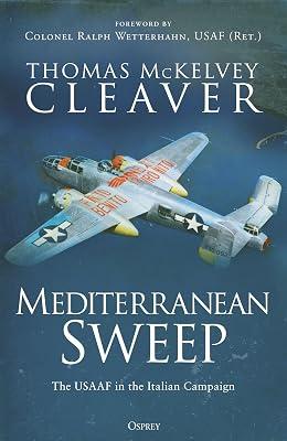 Mediterranean Sweep: The Usaaf in the Italian Campaign by Cleaver, Thomas McKelvey | Hardcover | History 2