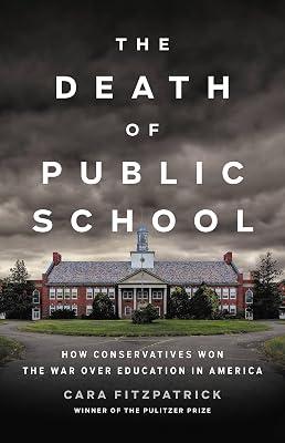 The Death of Public School: How Conservatives Won the War Over Education in America by Fitzpatrick, Cara | Hardcover | History 2